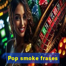 Pop smoke frases